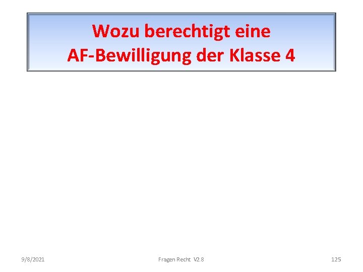 Wozu berechtigt eine AF-Bewilligung der Klasse 4 9/8/2021 Fragen Recht V 2. 8 125