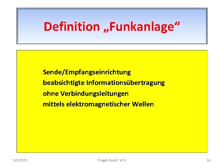 Definition „Funkanlage“ Sende/Empfangseinrichtung · beabsichtigte Informationsübertragung · ohne Verbindungsleitungen · mittels elektromagnetischer Wellen ·