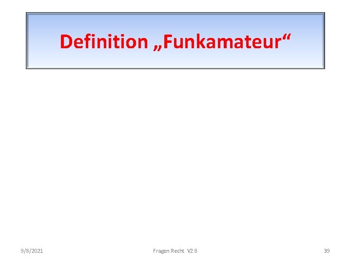 Definition „Funkamateur“ 9/8/2021 Fragen Recht V 2. 8 39 