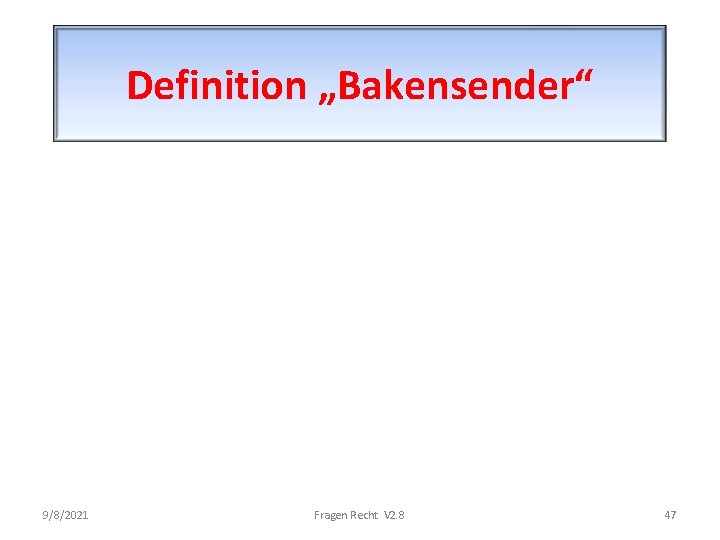 Definition „Bakensender“ 9/8/2021 Fragen Recht V 2. 8 47 