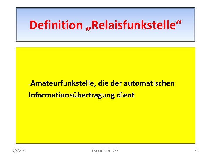 Definition „Relaisfunkstelle“ Amateurfunkstelle, die der automatischen Informationsübertragung dient · 9/8/2021 Fragen Recht V 2.