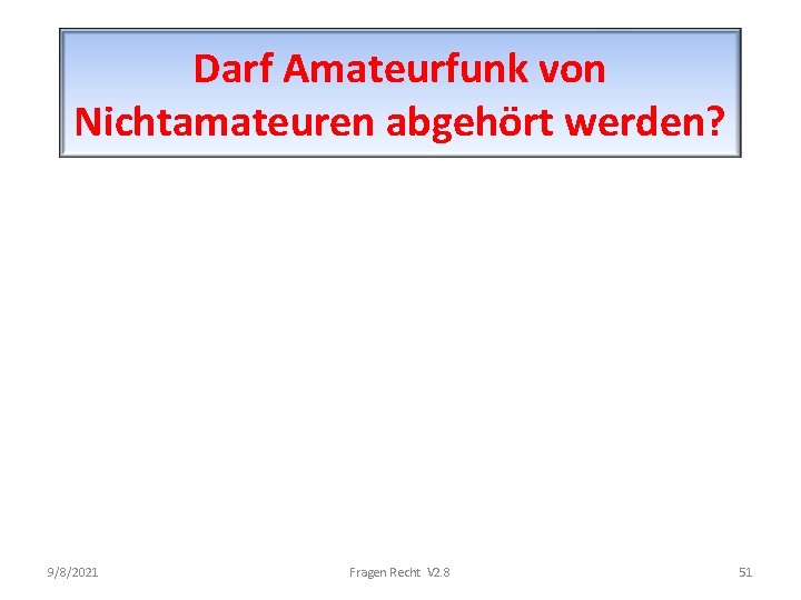 Darf Amateurfunk von Nichtamateuren abgehört werden? 9/8/2021 Fragen Recht V 2. 8 51 