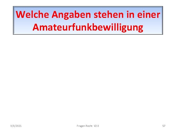 Welche Angaben stehen in einer Amateurfunkbewilligung 9/8/2021 Fragen Recht V 2. 8 57 