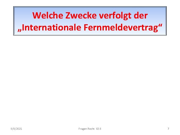 Welche Zwecke verfolgt der „Internationale Fernmeldevertrag“ 9/8/2021 Fragen Recht V 2. 8 7 