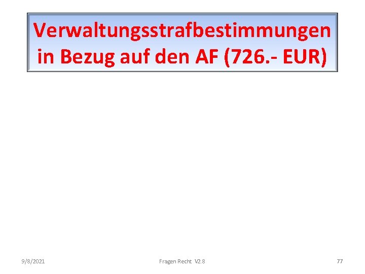 Verwaltungsstrafbestimmungen in Bezug auf den AF (726. - EUR) 9/8/2021 Fragen Recht V 2.