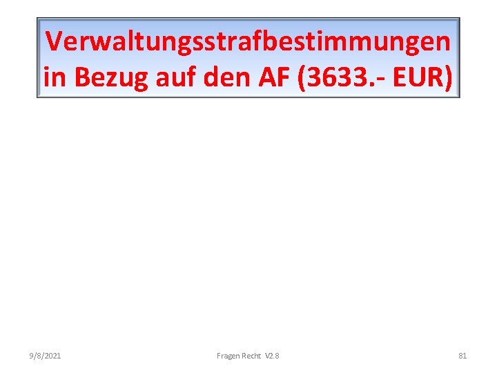 Verwaltungsstrafbestimmungen in Bezug auf den AF (3633. - EUR) 9/8/2021 Fragen Recht V 2.