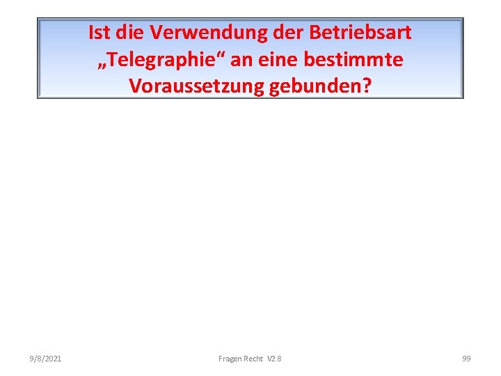 Ist die Verwendung der Betriebsart „Telegraphie“ an eine bestimmte Voraussetzung gebunden? 9/8/2021 Fragen Recht