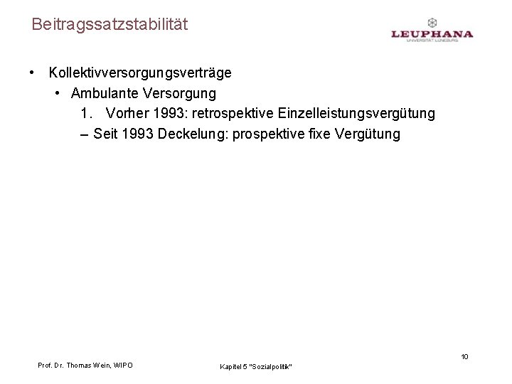 Beitragssatzstabilität • Kollektivversorgungsverträge • Ambulante Versorgung 1. Vorher 1993: retrospektive Einzelleistungsvergütung – Seit 1993