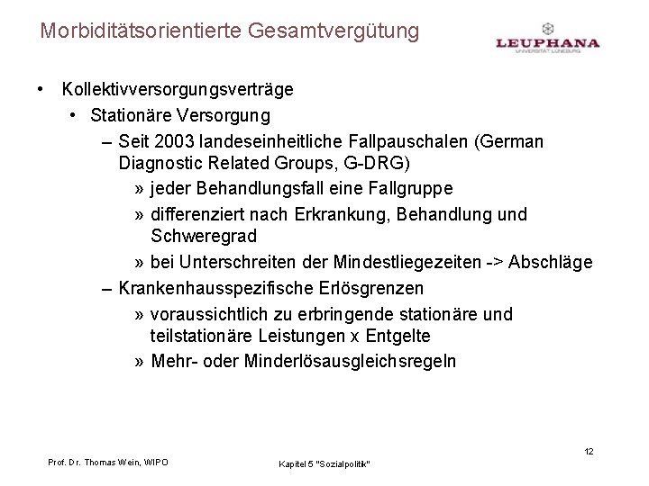 Morbiditätsorientierte Gesamtvergütung • Kollektivversorgungsverträge • Stationäre Versorgung – Seit 2003 landeseinheitliche Fallpauschalen (German Diagnostic