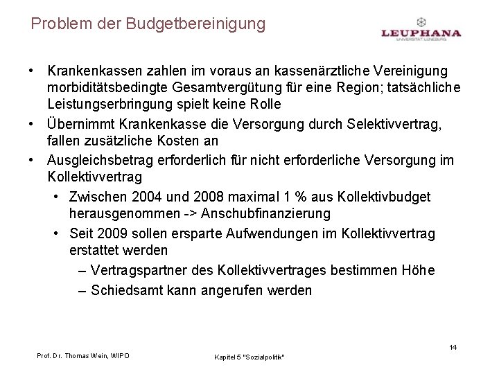 Problem der Budgetbereinigung • Krankenkassen zahlen im voraus an kassenärztliche Vereinigung morbiditätsbedingte Gesamtvergütung für