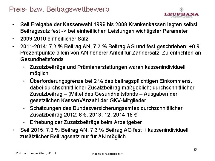 Preis- bzw. Beitragswettbewerb • • Seit Freigabe der Kassenwahl 1996 bis 2008 Krankenkassen legten