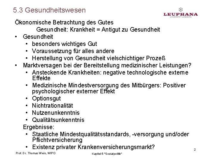 5. 3 Gesundheitswesen Ökonomische Betrachtung des Gutes Gesundheit: Krankheit = Antigut zu Gesundheit •