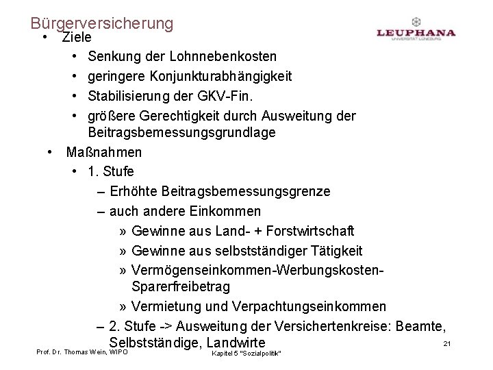 Bürgerversicherung • Ziele • Senkung der Lohnnebenkosten • geringere Konjunkturabhängigkeit • Stabilisierung der GKV-Fin.