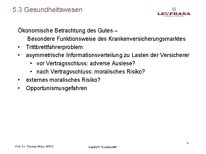 5. 3 Gesundheitswesen Ökonomische Betrachtung des Gutes – Besondere Funktionsweise des Krankenversicherungsmarktes • Trittbrettfahrerproblem