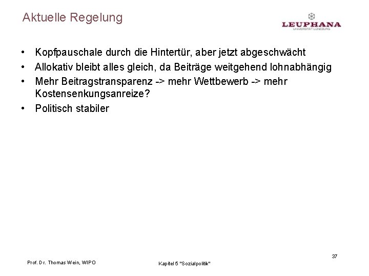 Aktuelle Regelung • Kopfpauschale durch die Hintertür, aber jetzt abgeschwächt • Allokativ bleibt alles