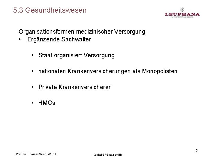 5. 3 Gesundheitswesen Organisationsformen medizinischer Versorgung • Ergänzende Sachwalter • Staat organisiert Versorgung •