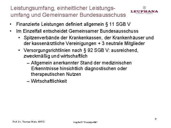 Leistungsumfang, einheitlicher Leistungsumfang und Gemeinsamer Bundesausschuss • Finanzierte Leistungen definiert allgemein § 11 SGB