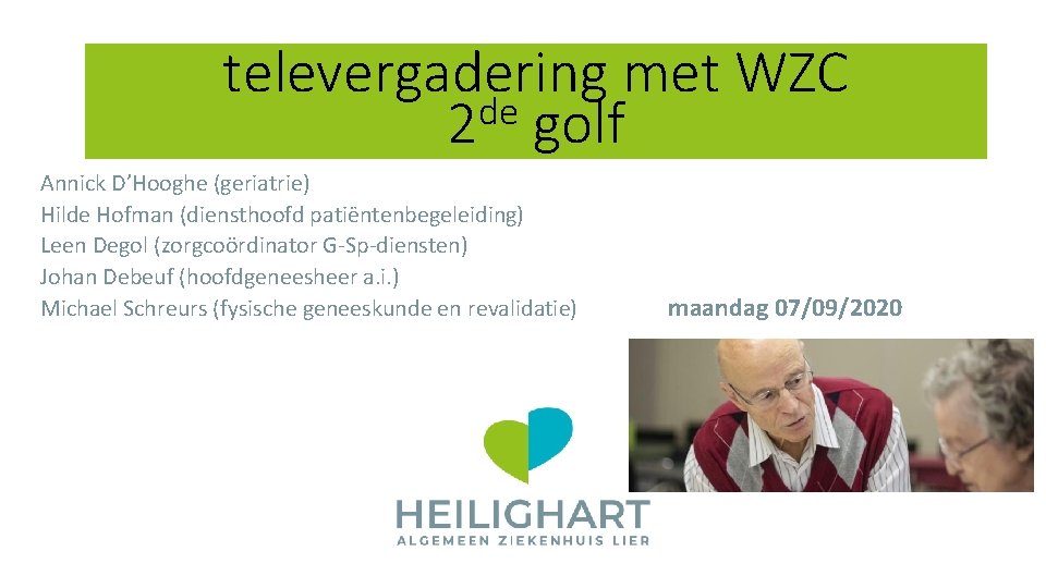 televergadering met WZC de 2 golf Annick D’Hooghe (geriatrie) Hilde Hofman (diensthoofd patiëntenbegeleiding) Leen