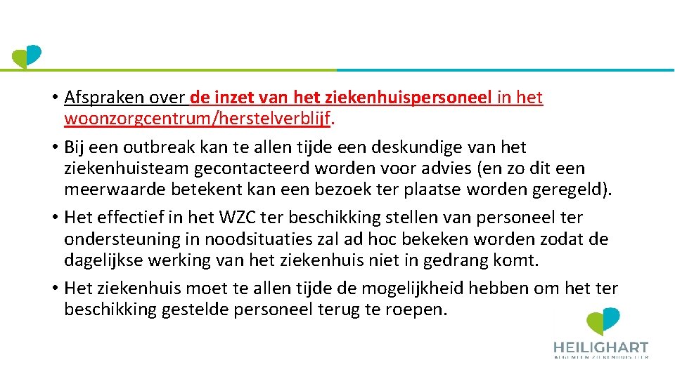  • Afspraken over de inzet van het ziekenhuispersoneel in het woonzorgcentrum/herstelverblijf. • Bij