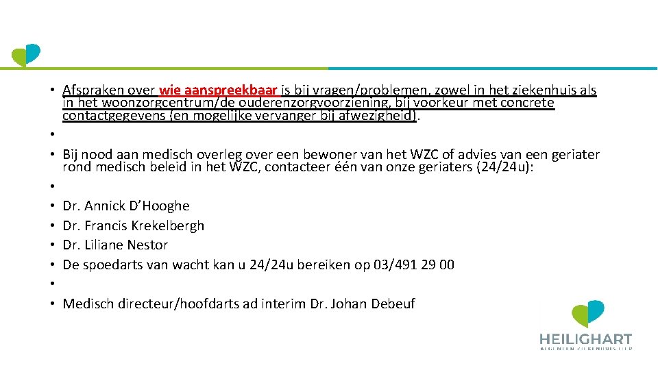  • Afspraken over wie aanspreekbaar is bij vragen/problemen, zowel in het ziekenhuis als