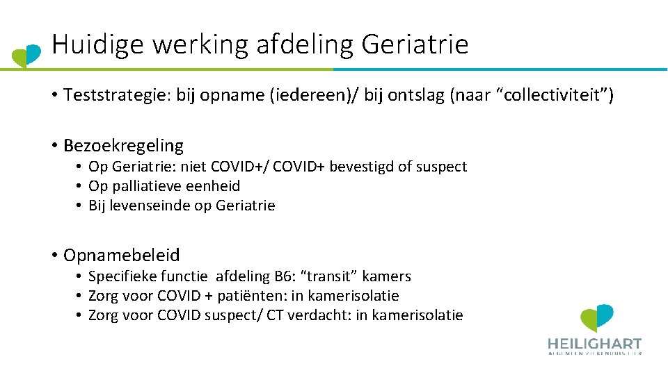 Huidige werking afdeling Geriatrie • Teststrategie: bij opname (iedereen)/ bij ontslag (naar “collectiviteit”) •