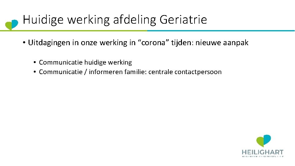 Huidige werking afdeling Geriatrie • Uitdagingen in onze werking in “corona” tijden: nieuwe aanpak