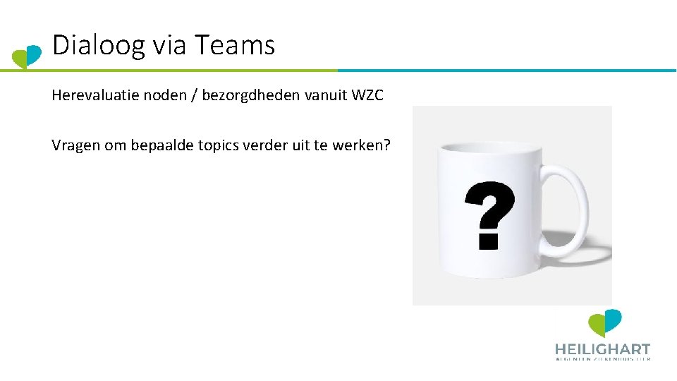 Dialoog via Teams Herevaluatie noden / bezorgdheden vanuit WZC Vragen om bepaalde topics verder
