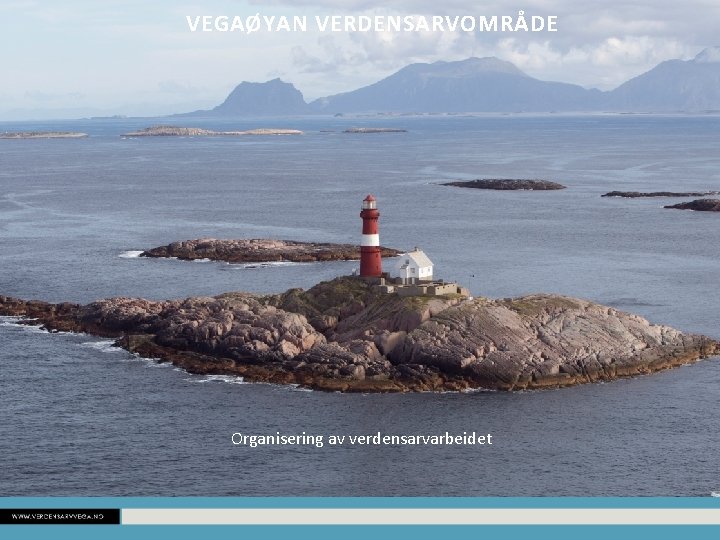 VEGAØYAN VERDENSARVOMRÅDE Organisering av verdensarvarbeidet 