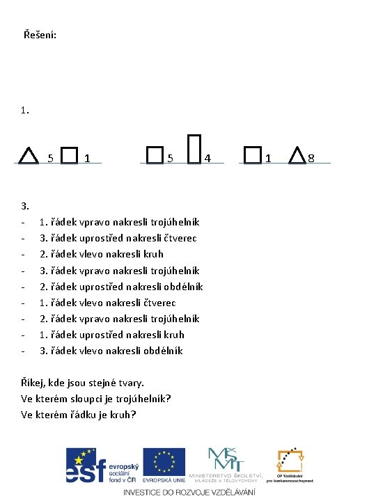 Řešení: 1. 5 3. - 1 5 1. řádek vpravo nakresli trojúhelník 3. řádek