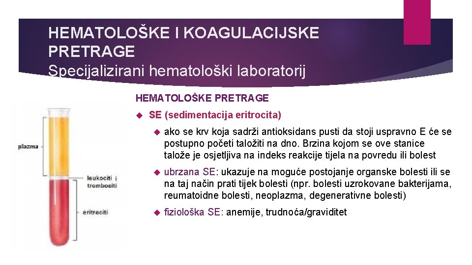 HEMATOLOŠKE I KOAGULACIJSKE PRETRAGE Specijalizirani hematološki laboratorij HEMATOLOŠKE PRETRAGE SE (sedimentacija eritrocita) ako se