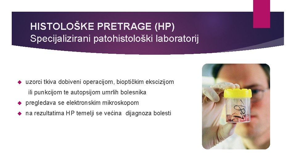 HISTOLOŠKE PRETRAGE (HP) Specijalizirani patohistološki laboratorij uzorci tkiva dobiveni operacijom, bioptičkim ekscizijom ili punkcijom