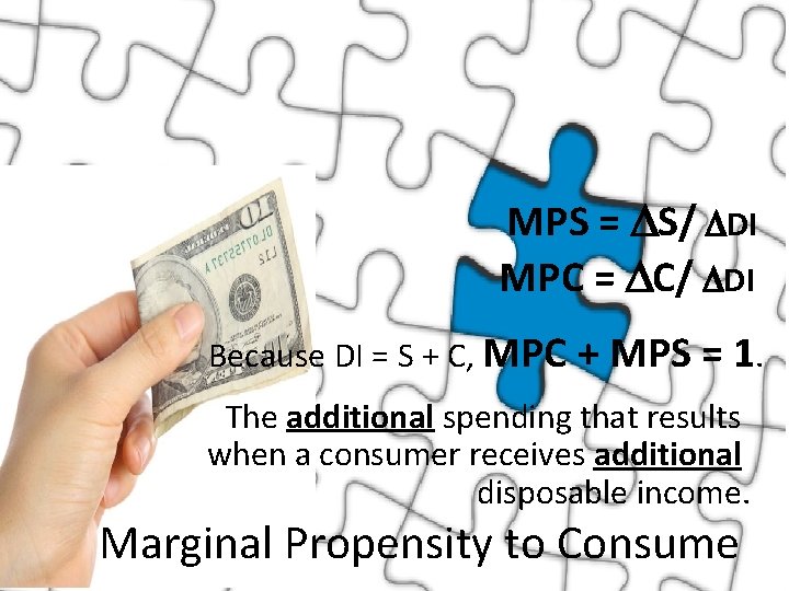 MPS = S/ DI MPC = C/ DI Because DI = S + C,