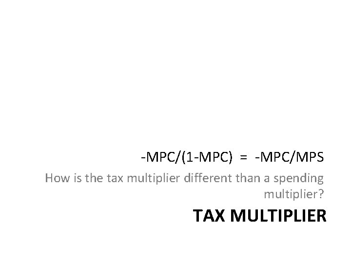 -MPC/(1 -MPC) = -MPC/MPS How is the tax multiplier different than a spending multiplier?