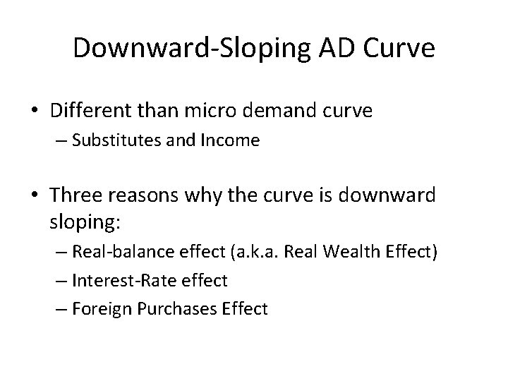 Downward-Sloping AD Curve • Different than micro demand curve – Substitutes and Income •