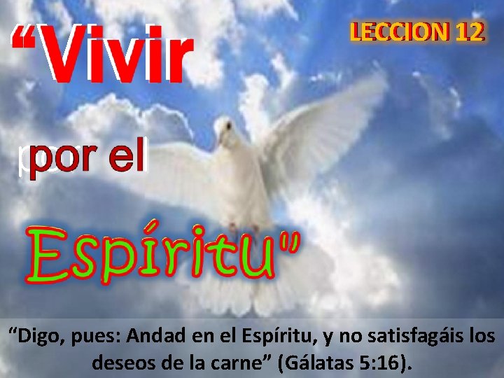 “Vivir LECCION 12 por el “Digo, pues: Andad en el Espíritu, y no satisfagáis