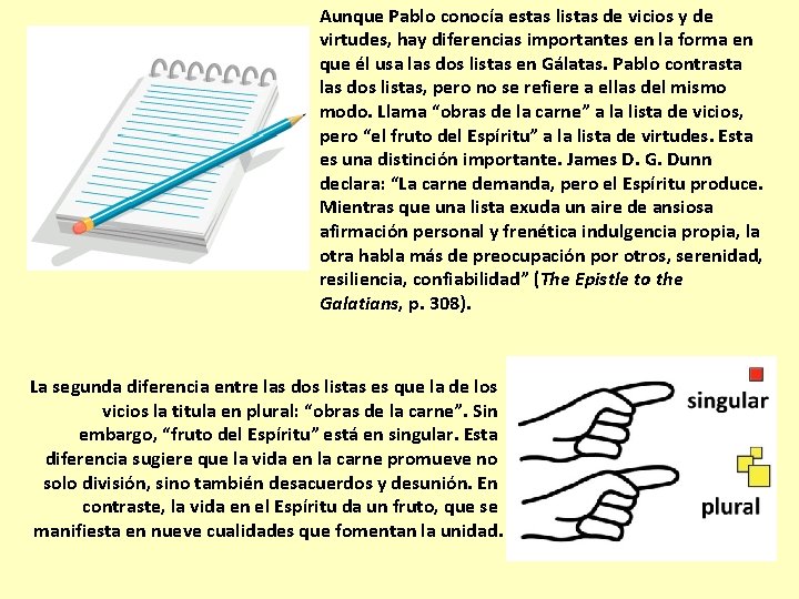 Aunque Pablo conocía estas listas de vicios y de virtudes, hay diferencias importantes en