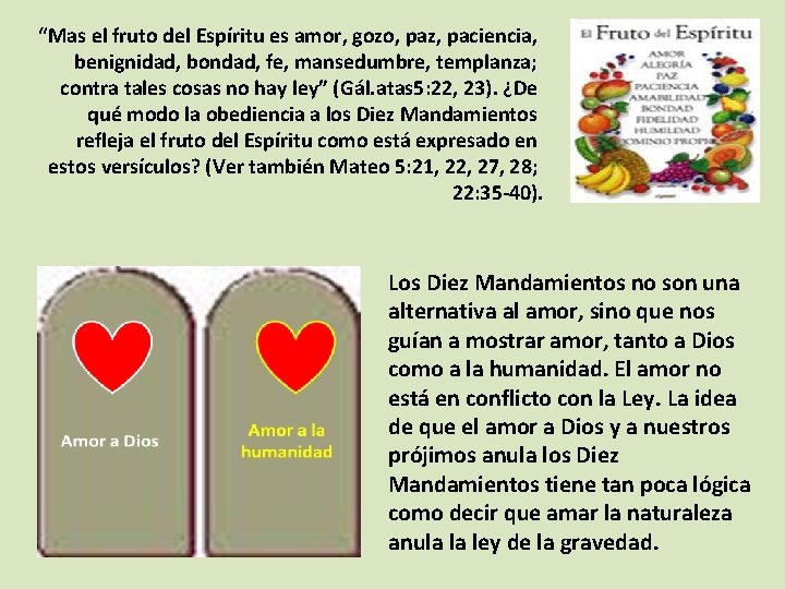 “Mas el fruto del Espíritu es amor, gozo, paz, paciencia, benignidad, bondad, fe, mansedumbre,