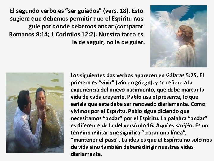 El segundo verbo es “ser guiados” (vers. 18). Esto sugiere que debemos permitir que