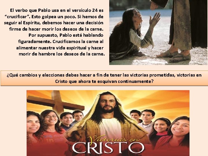 El verbo que Pablo usa en el versículo 24 es “crucificar”. Esto golpea un