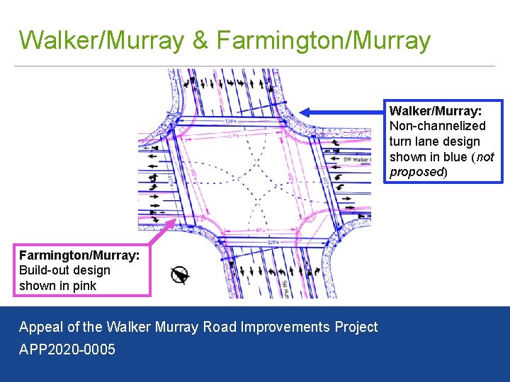 Walker/Murray & Farmington/Murray Walker/Murray: Non-channelized turn lane design shown in blue (not proposed) Farmington/Murray: