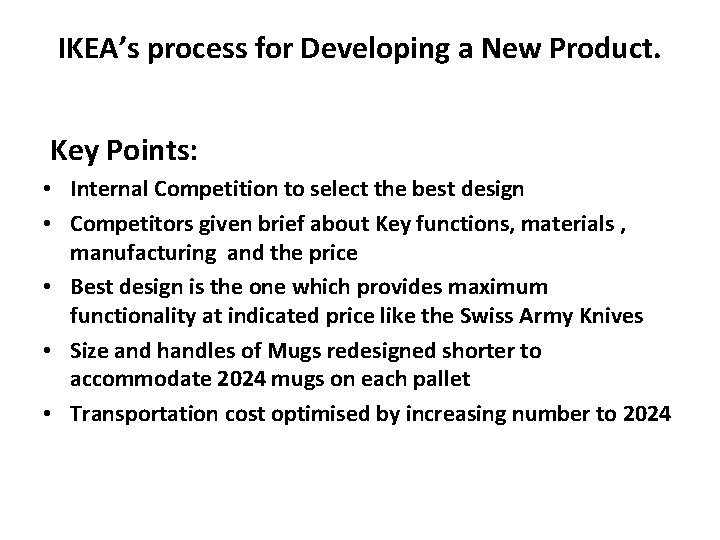 IKEA’s process for Developing a New Product. Key Points: • Internal Competition to select