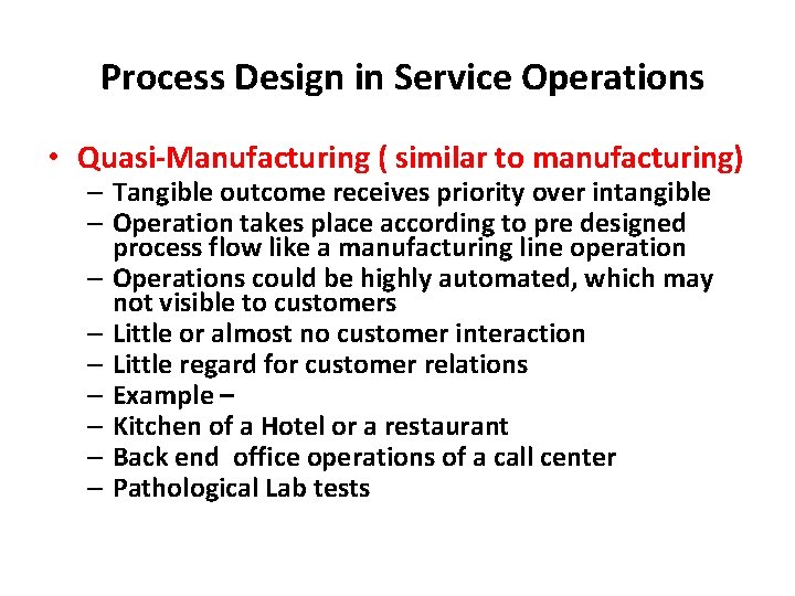 Process Design in Service Operations • Quasi-Manufacturing ( similar to manufacturing) – Tangible outcome Process Design in Service Operations • Quasi-Manufacturing ( similar to manufacturing) – Tangible outcome