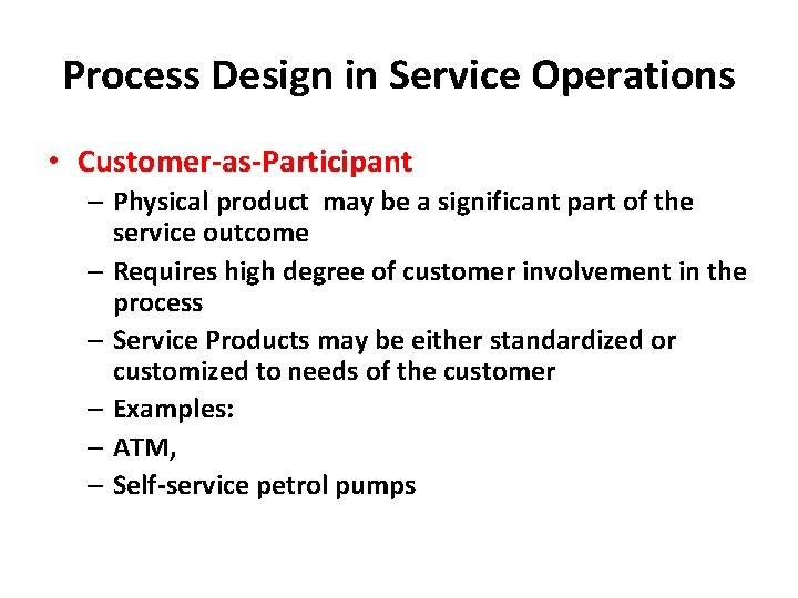 Process Design in Service Operations • Customer-as-Participant – Physical product may be a significant