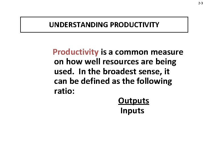 2 -3 UNDERSTANDING PRODUCTIVITY Productivity is a common measure on how well resources are 2 -3 UNDERSTANDING PRODUCTIVITY Productivity is a common measure on how well resources are