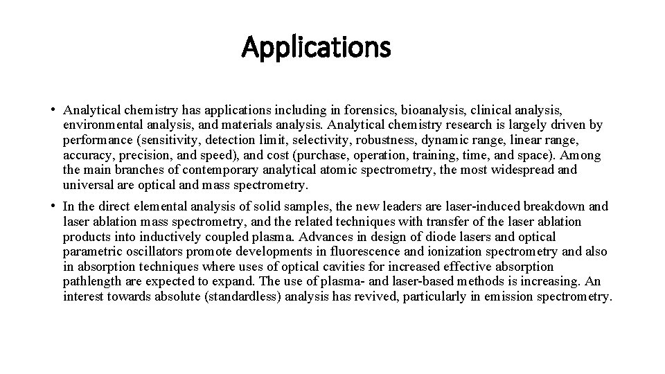 Applications • Analytical chemistry has applications including in forensics, bioanalysis, clinical analysis, environmental analysis,