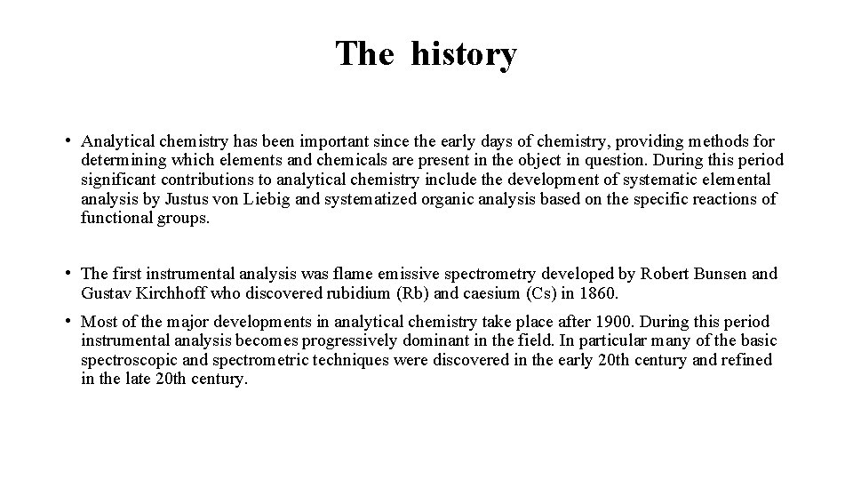 The history • Analytical chemistry has been important since the early days of chemistry,