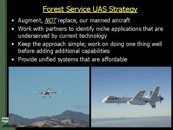 Forest Service UAS Strategy • Augment, NOT replace, our manned aircraft • Work with