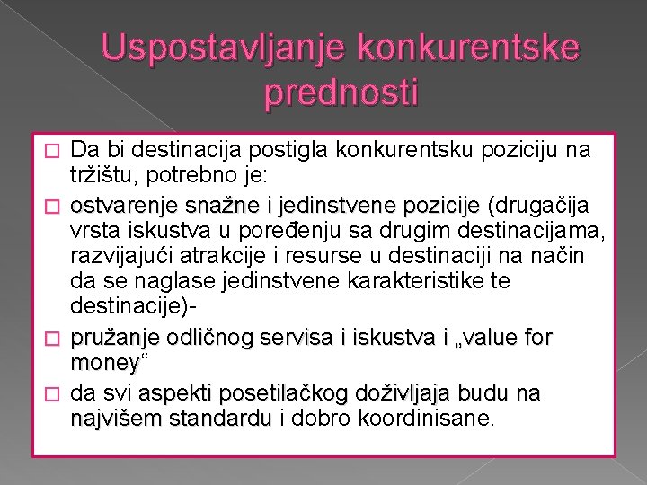 Uspostavljanje konkurentske prednosti � � Da bi destinacija postigla konkurentsku poziciju na tržištu, potrebno