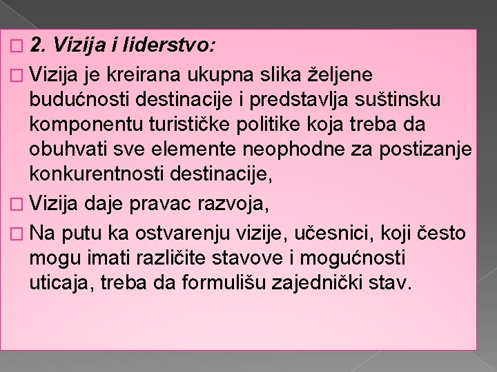 � 2. Vizija i liderstvo: � Vizija je kreirana ukupna slika željene budućnosti destinacije