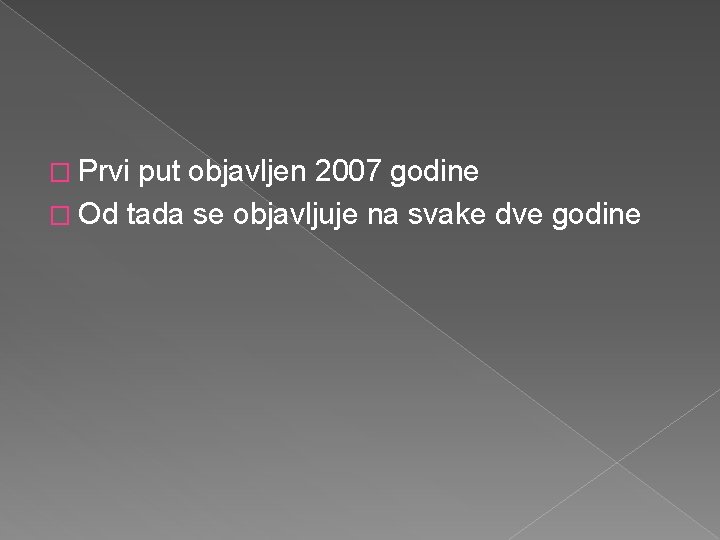 � Prvi put objavljen 2007 godine � Od tada se objavljuje na svake dve